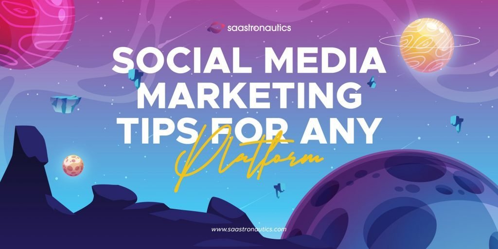 Social Media Marketing Tips for Any Platform.