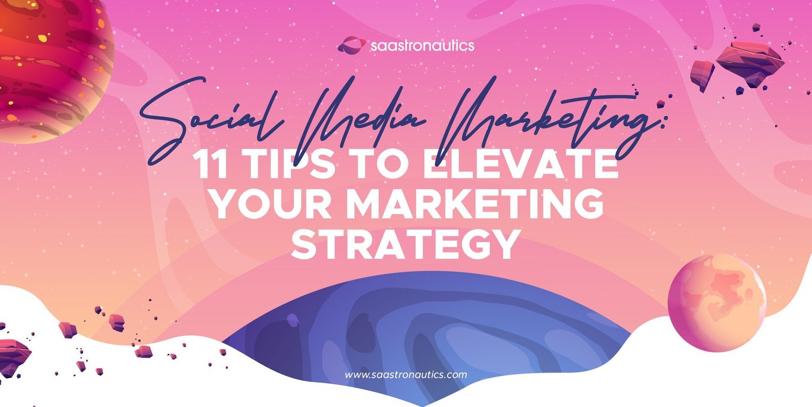 Social Media Marketing: 11 Tips to Elevate Your Marketing Strategy