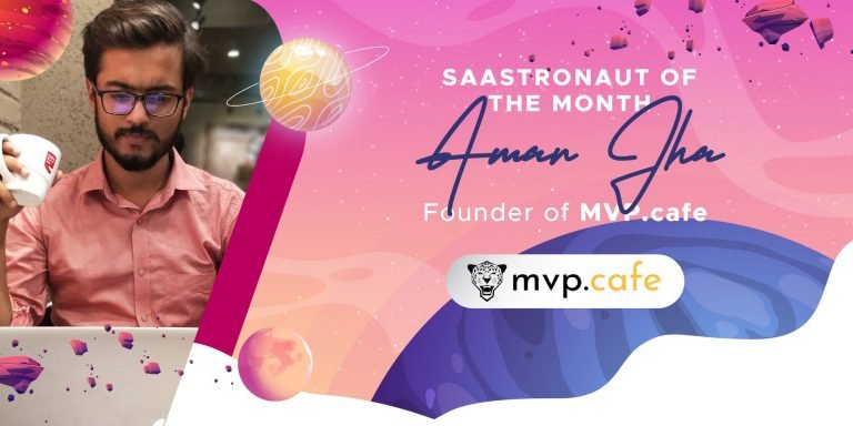Saastronaut of the Month: Aman Jha – Founder of MVP.cafe