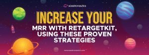 Increase Your MRR With RetargetKit, Using These Proven Strategies