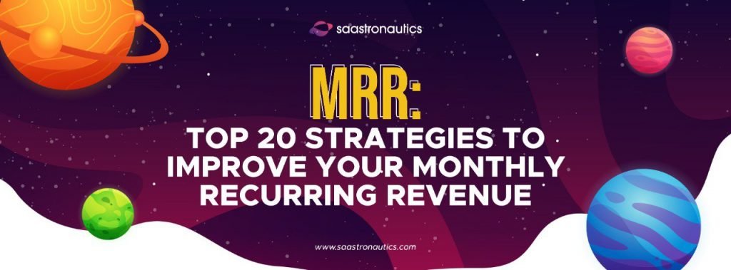 MRR: Top 20 Strategies To Improve your Monthly Recurring Revenue