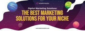 Digital Marketing Solutions: The Best Marketing Solutions For Your Niche